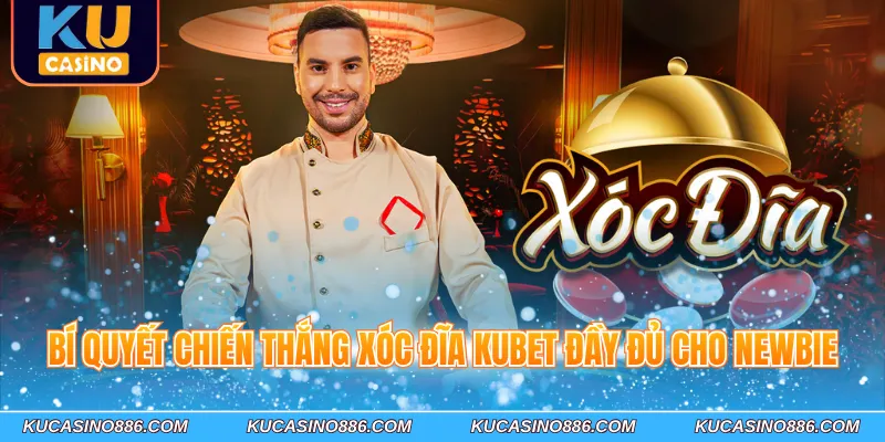 Bí quyết chiến thắng Xóc Đĩa Kucasino đầy đủ cho newbie
