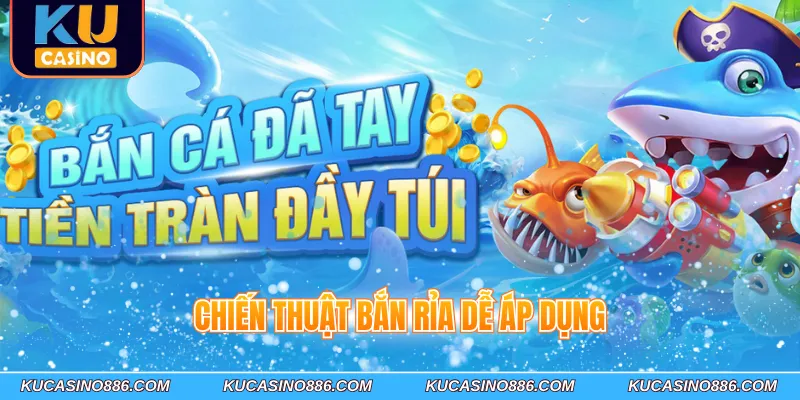 Chiến thuật bắn rỉa dễ áp dụng