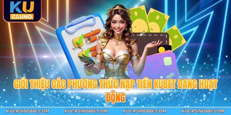 Giới thiệu các phương thức nạp tiền Kucasino đang hoạt động