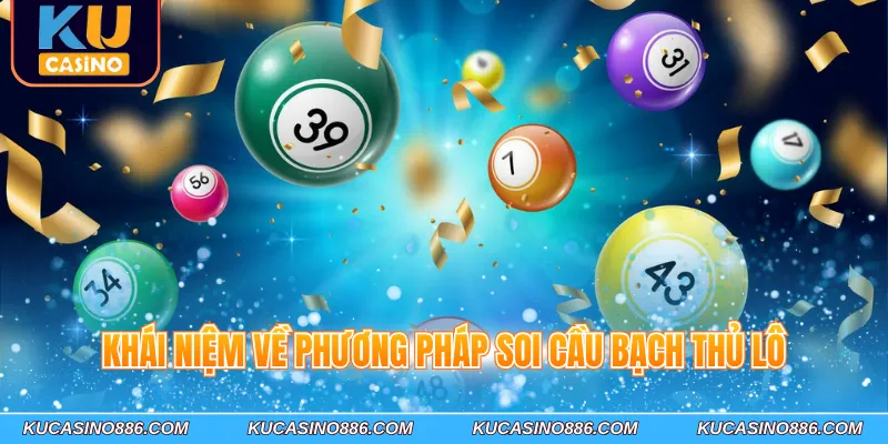 Tìm hiểu thông tin cơ bản phương pháp soi cầu bạch thủ lô